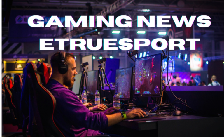 Gaming News ETrueSport: Your Premier Source For News, Reviews, And Industry Insights 